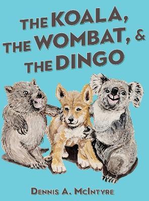 The Koala, the Wombat and the Dingo - Dennis Mcintyre