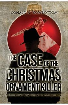 Coperta cărții 'The Case of the Christmas Ornament Killer: A Detective Tom Grant Investigation - Ronald Rowbottom'
