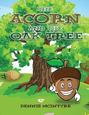 The Acorn and the Oak Tree - Dennis Mcintyre