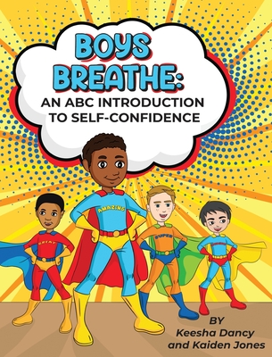 Boys Breathe: An ABC Introduction to Self-Confidence - Keesha Dancy