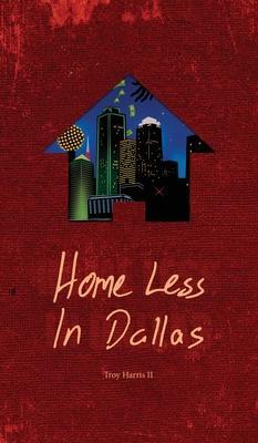 Home Less In Dallas: Earning Your Stripes with Nothing to Lose - Troy Harris