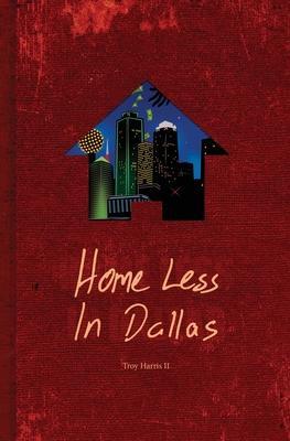 Home Less In Dallas: Earning Your Stripes with Nothing to Lose - Troy Harris