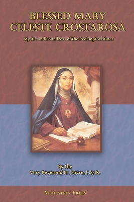 Blessed Mary Celeste Crostarosa: A Great Mystic of the Eighteenth Century - Fr Favre