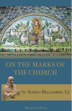 On the Marks of the Church - St Robert Bellarmine