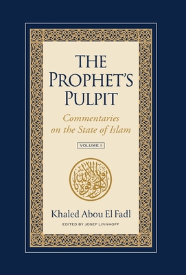 The Prophet's Pulpit: Commentaries on the State of Islam - Khaled Abou El Fadl