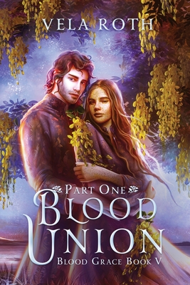 Blood Union Part One: A Fantasy Romance - Vela Roth