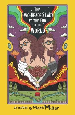 The Two-Headed Lady at the End of the World: A Romance Hotter Than a Thousand Suns - Mark Miller