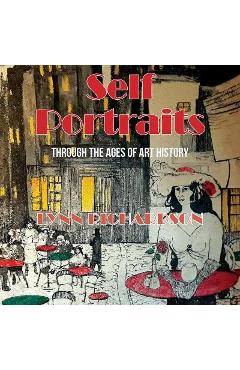 Coperta cărții 'Self Portraits Through the Ages of Art History: Through the Ages of Art History - Lynn Richardson'