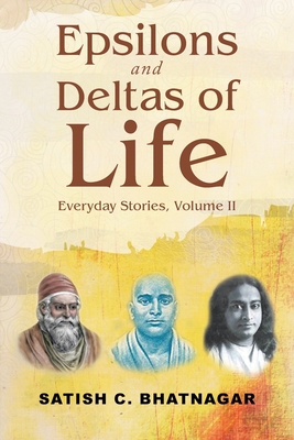 Epsilons and Deltas of Life: Everyday Stories, Volume II - Satish C. Bhatnagar