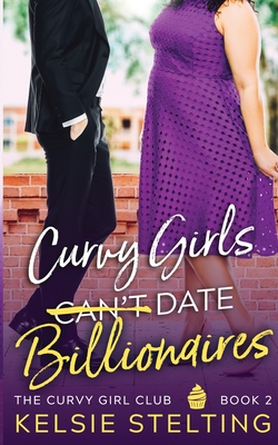 Curvy Girls Can't Date Billionaires - Kelsie Stelting