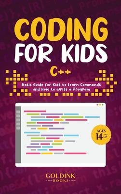Coding for Kids C++: Basic Guide for Kids to Learn Commands and How to Write a Program - Goldink Books