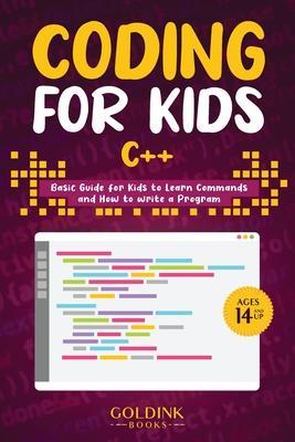 Coding for Kids C++: Basic Guide for Kids to Learn Commands and How to Write a Program - Goldink Books