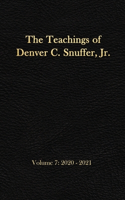 The Teachings of Denver C. Snuffer, Jr. Volume 7: 2020-2021: Reader's Edition Hardback, 6 x 9 in. - Denver C. Snuffer