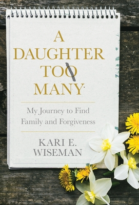 A Daughter to Many: My Journey to Find Family and Forgiveness - Kari E. Wiseman