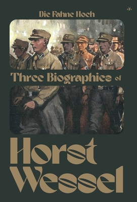 Die Fahne Hoch: Three Biographies of Horst Wessel - Erwin Reitmann