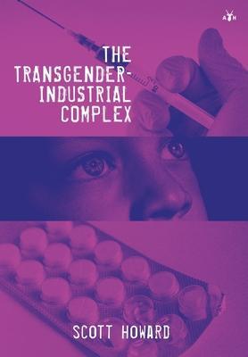 The Transgender-Industrial Complex - Scott Howard