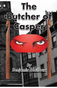 Coperta cărții 'The Butcher of Casper - Benjamin Mailloux'
