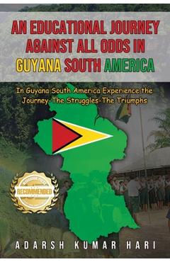 Coperta cărții 'An Educational Journey Against All Odds in Guyana South America: In Guyana South America Experience the Journey-The'