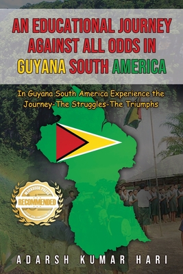 Coperta cărții 'An Educational Journey Against All Odds in Guyana South America: In Guyana South America Experience the Journey-The'