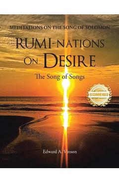 Coperta cărții 'RUMI-NATIONS on DESIRE: The Song of Songs - Edward Vinson'