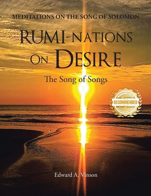 RUMI-NATIONS on DESIRE: The Song of Songs - Edward Vinson