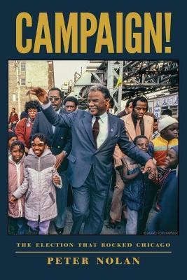 Coperta cărții 'Campaign!: The Election that Rocked Chicago - Peter Nolan'