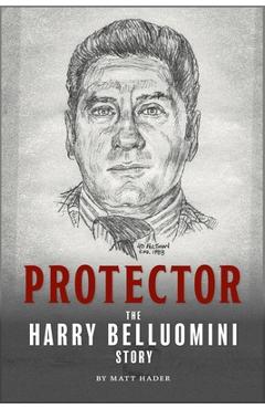 Coperta cărții 'Protector: The Harry Belluomini Story - Matt Hader'