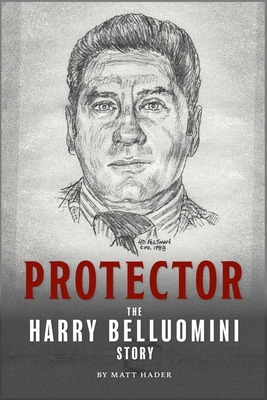 Coperta cărții 'Protector: The Harry Belluomini Story - Matt Hader'
