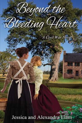 Beyond the Bleeding Heart: A Tale of the American Civil War - Jessica Elam