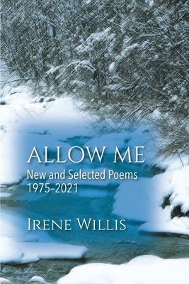 Coperta cărții 'Allow Me: New and Selected Poems - Irene Willis'