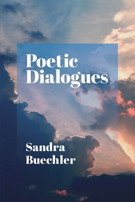 Poetic Dialogues - Sandra Buechler