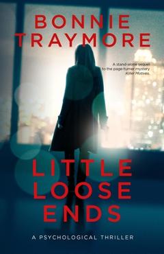 Coperta cărții 'Little Loose Ends: A Psychological Thriller - Bonnie L. Traymore'