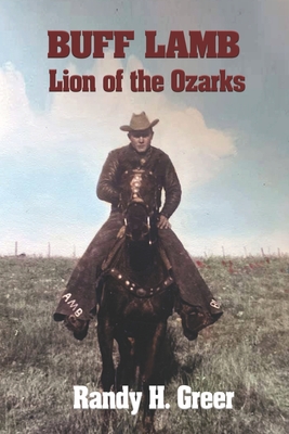 Buff Lamb: Lion of the Ozarks - Randy H. Greer