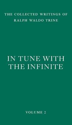 In Tune with the Infinite: Fullness of Peace, Power, and Plenty - Ralph Waldo Trine