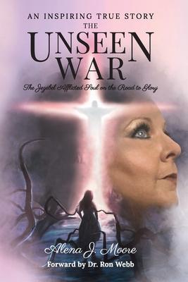 The Unseen War: The Jezebel Afflicted Soul on the Road To Glory - Alena Moore
