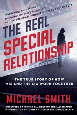 The Real Special Relationship: The True Story of How Mi6 and the CIA Work Together - Michael Smith