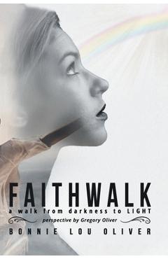 Coperta cărții 'Faithwalk: A Walk from Darkness to Light - Bonnie Lou Oliver'