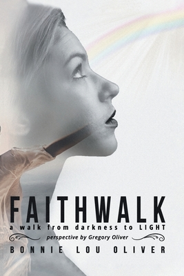 Coperta cărții 'Faithwalk: A Walk from Darkness to Light - Bonnie Lou Oliver'