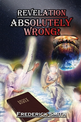 Revelation Absolutely Wrong - Frederick Smith