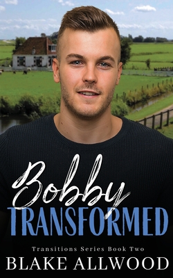 Bobby Transformed - Blake Allwood