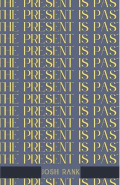 The Present is Past - Josh Rank
