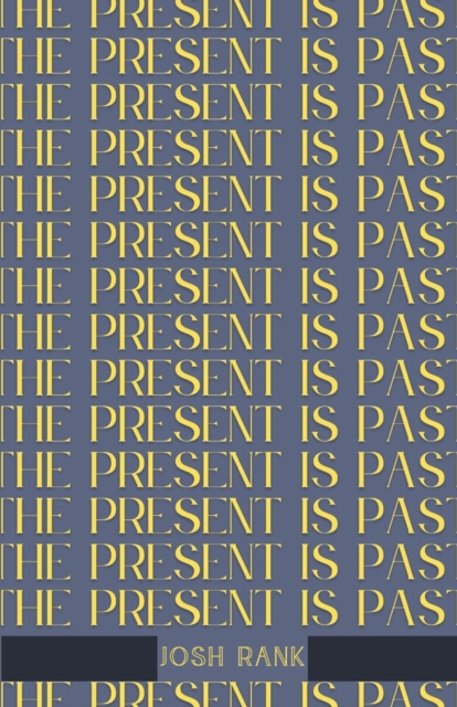 The Present is Past - Josh Rank