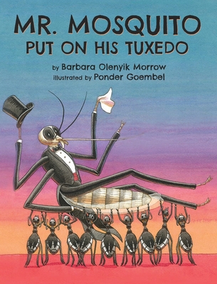 Mr. Mosquito Put on His Tuxedo - Barbara Olenyik Morrow