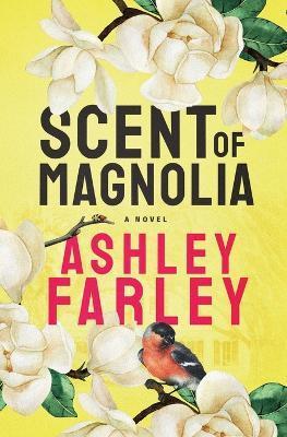 Scent of Magnolia - Ashley Farley