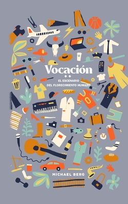 Vocaciòn: El Escenario Del Florecimiento Humano - Michael Berg