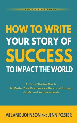 Coperta cărții 'How To Write Your Story of Success to Impact the World: A Story Starter Guide to Write Your Business or Personal'