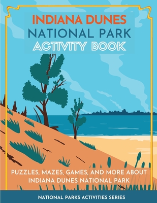 Indiana Dunes National Park Activity Book: Puzzles, Mazes, Games, and More about Indiana Dunes National Park - Little Bison Press