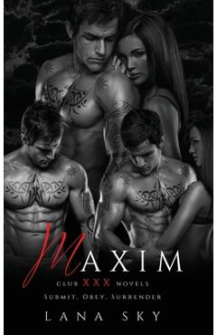 Coperta cărții 'Maxim: The Complete Trilogy: A Dark Billionaire Romance: Submit, Obey, & Surrender - Lana Sky'