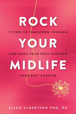 Rock Your Midlife: 7 Steps to Transform Yourself and Make Your Next Chapter Your Best Chapter - Ellen Albertson