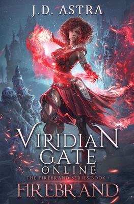 Viridian Gate Online: Firebrand: a LitRPG Adventure (the Firebrand Series Book 1) - J. D. Astra
